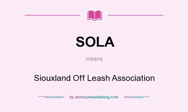 What does SOLA mean? It stands for Siouxland Off Leash Association