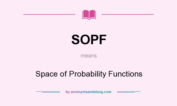 What does SOPF mean? It stands for Space of Probability Functions