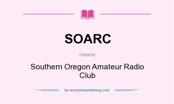 What does SOARC mean? It stands for Southern Oregon Amateur Radio Club