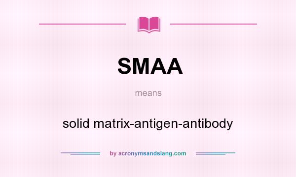 What does SMAA mean? It stands for solid matrix-antigen-antibody