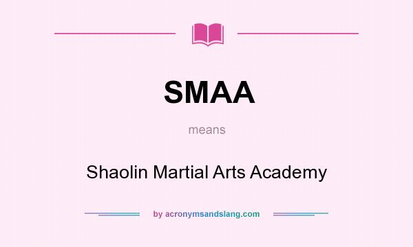 What does SMAA mean? It stands for Shaolin Martial Arts Academy