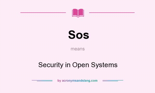 What does Sos mean? It stands for Security in Open Systems