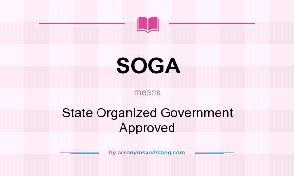 What does SOGA mean? It stands for State Organized Government Approved