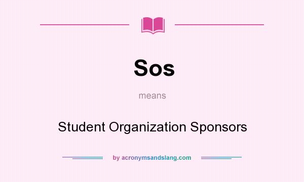 What does Sos mean? It stands for Student Organization Sponsors