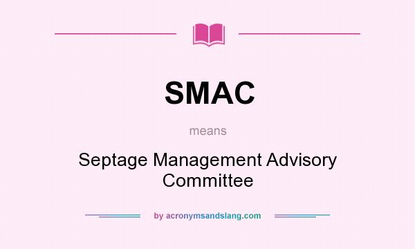 What does SMAC mean? It stands for Septage Management Advisory Committee