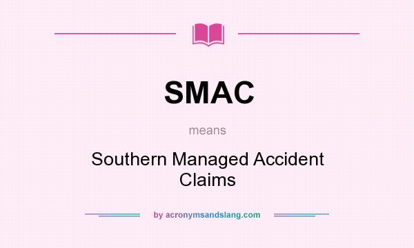 What does SMAC mean? It stands for Southern Managed Accident Claims