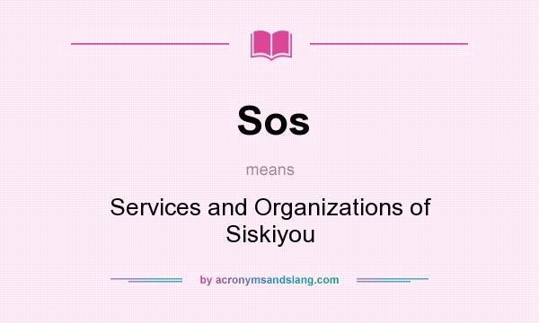 What does Sos mean? It stands for Services and Organizations of Siskiyou