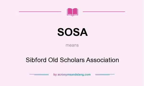 What does SOSA mean? It stands for Sibford Old Scholars Association