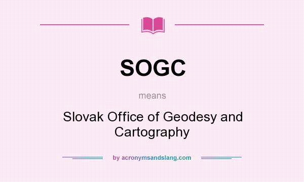What does SOGC mean? It stands for Slovak Office of Geodesy and Cartography