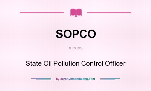 What does SOPCO mean? It stands for State Oil Pollution Control Officer