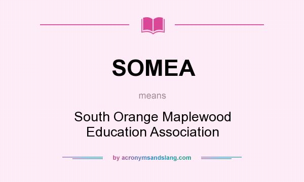 What does SOMEA mean? It stands for South Orange Maplewood Education Association
