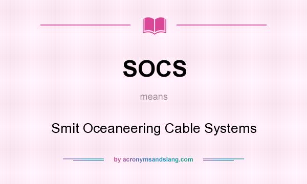 What does SOCS mean? It stands for Smit Oceaneering Cable Systems