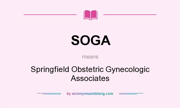 What does SOGA mean? It stands for Springfield Obstetric Gynecologic Associates