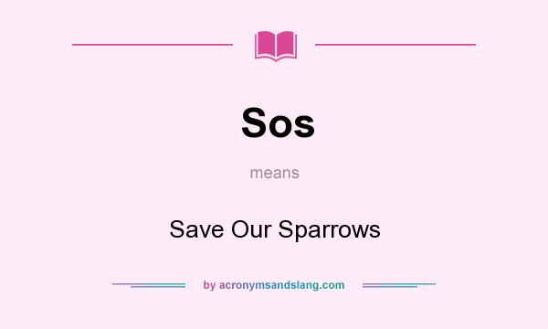 What does Sos mean? It stands for Save Our Sparrows