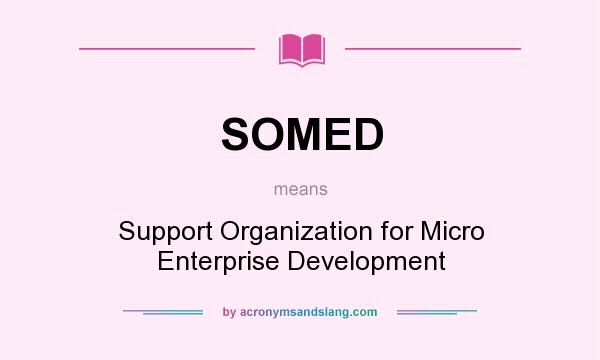 What does SOMED mean? It stands for Support Organization for Micro Enterprise Development