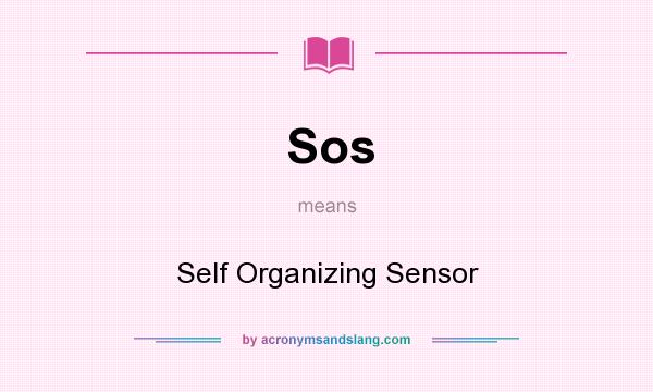 What does Sos mean? It stands for Self Organizing Sensor