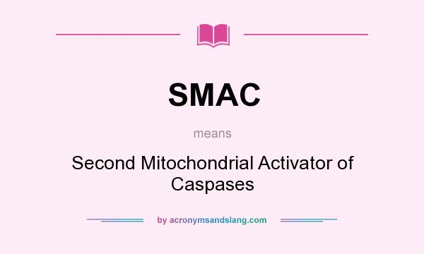 What does SMAC mean? It stands for Second Mitochondrial Activator of Caspases