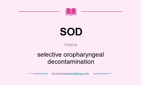 What does SOD mean? It stands for selective oropharyngeal decontamination