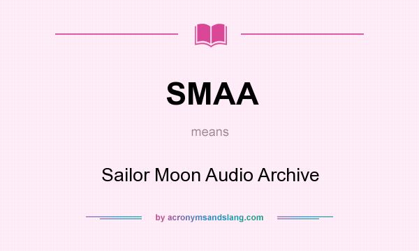 What does SMAA mean? It stands for Sailor Moon Audio Archive