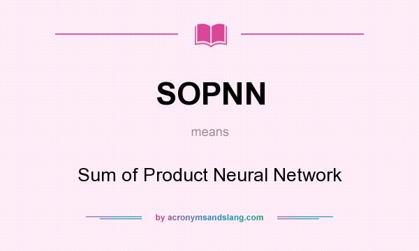 What does SOPNN mean? It stands for Sum of Product Neural Network
