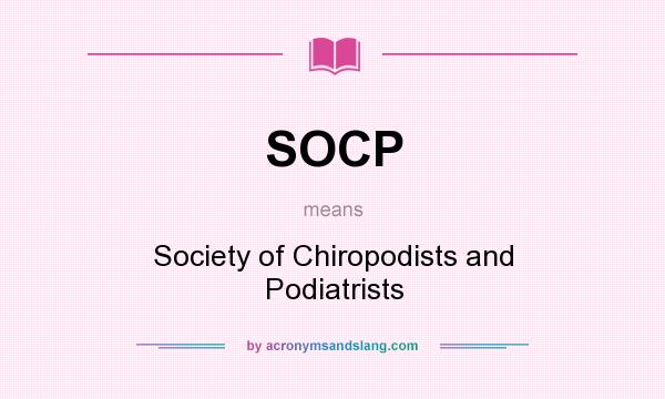 What does SOCP mean? It stands for Society of Chiropodists and Podiatrists