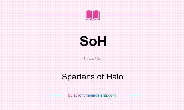 What does SoH mean? It stands for Spartans of Halo