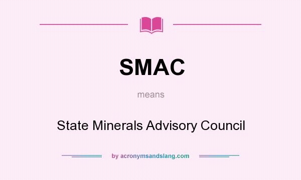 What does SMAC mean? It stands for State Minerals Advisory Council