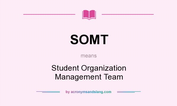 What does SOMT mean? It stands for Student Organization Management Team