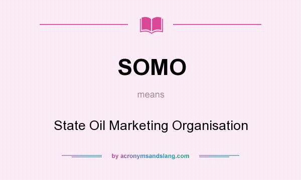 What does SOMO mean? It stands for State Oil Marketing Organisation