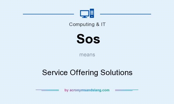 What does Sos mean? It stands for Service Offering Solutions