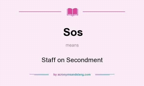 What does Sos mean? It stands for Staff on Secondment
