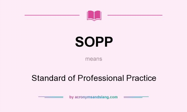 What does SOPP mean? It stands for Standard of Professional Practice