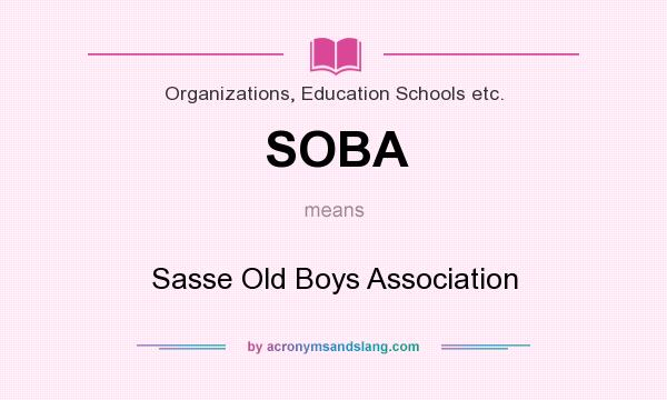 What does SOBA mean? It stands for Sasse Old Boys Association