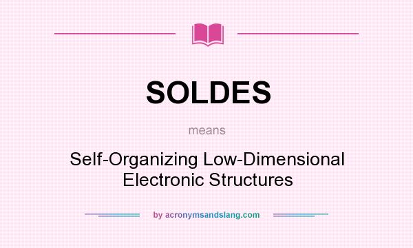 What does SOLDES mean? It stands for Self-Organizing Low-Dimensional Electronic Structures