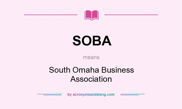 What does SOBA mean? It stands for South Omaha Business Association