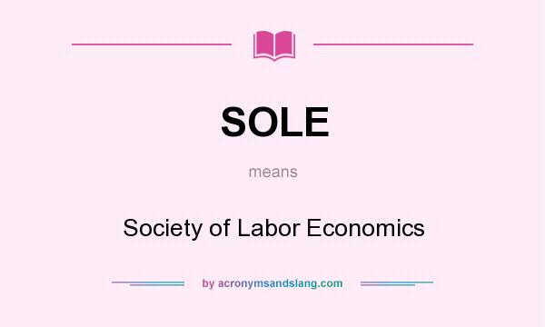 What does SOLE mean? It stands for Society of Labor Economics