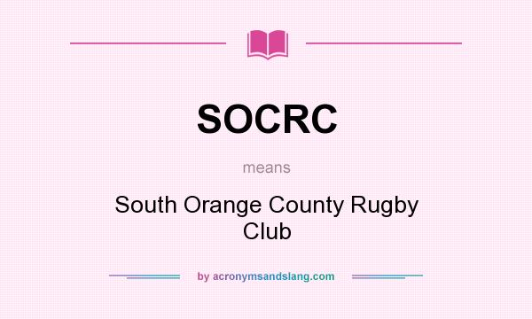 What does SOCRC mean? It stands for South Orange County Rugby Club