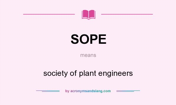 What does SOPE mean? It stands for society of plant engineers