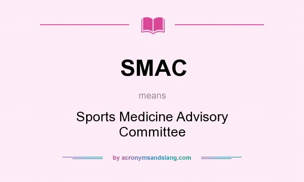 What does SMAC mean? It stands for Sports Medicine Advisory Committee
