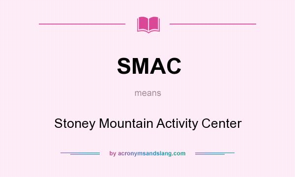 What does SMAC mean? It stands for Stoney Mountain Activity Center