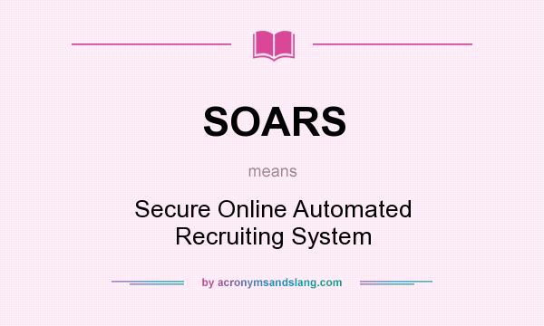 What does SOARS mean? It stands for Secure Online Automated Recruiting System