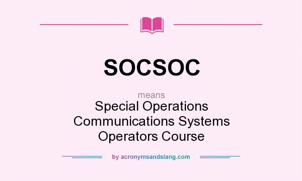What does SOCSOC mean? It stands for Special Operations Communications Systems Operators Course