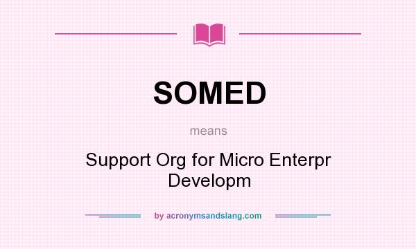 What does SOMED mean? It stands for Support Org for Micro Enterpr Developm