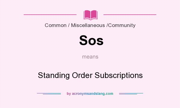 What does Sos mean? It stands for Standing Order Subscriptions