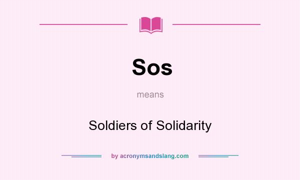 What does Sos mean? It stands for Soldiers of Solidarity