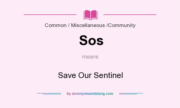 What does Sos mean? It stands for Save Our Sentinel