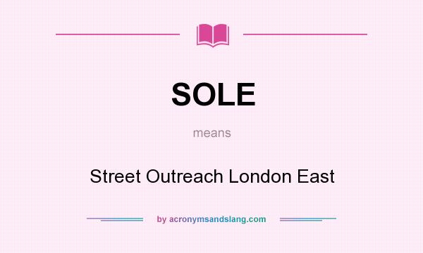 What does SOLE mean? It stands for Street Outreach London East