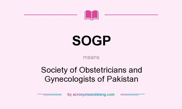 What does SOGP mean? It stands for Society of Obstetricians and Gynecologists of Pakistan