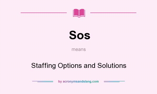 What does Sos mean? It stands for Staffing Options and Solutions