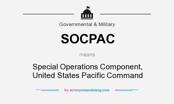 What does SOCPAC mean? It stands for Special Operations Component, United States Pacific Command